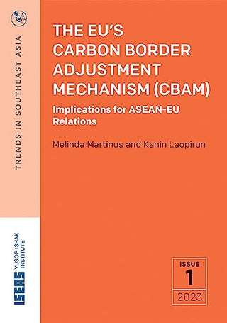 The EU’s Carbon Border Adjustment Mechanism (CBAM): Implications for ASEAN-EU Relations