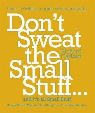 Don't Sweat the Small Stuff : Simple ways to Keep the Little Things from Overtaking Your Life - Thryft