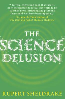 The Science Delusion: Freeing the Spirit of Enquiry
