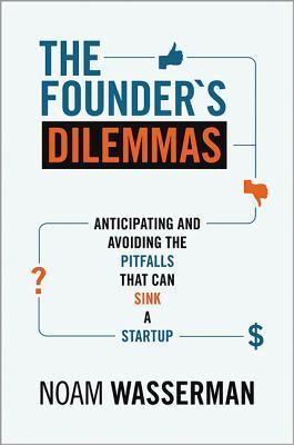 The Founder's Dilemmas : Anticipating and Avoiding the Pitfalls That Can Sink a Startup - Thryft