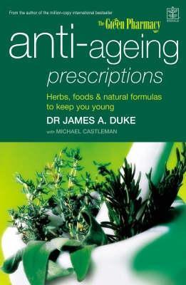 Anti-ageing Prescriptions : Herbs, Foods and Natural Formulas to Keep You Young - Thryft