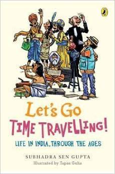 Let's Go Time Travelling: Life in India Through the Ages