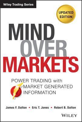 Mind Over Markets: Power Trading With Market Generated Information, Updated Edition