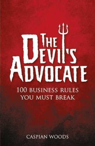 The Devil's Advocate: 100 Business Rules You Must Break