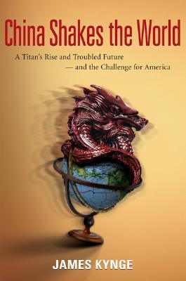 China Shakes the World: A Titan's Rise and Troubled Future and the Challenge for America