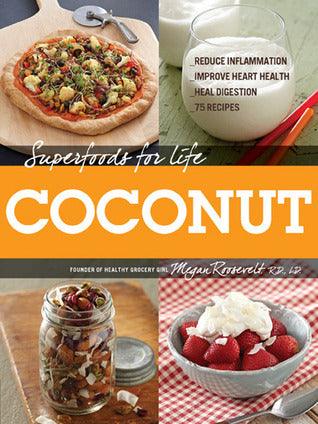 Superfoods for Life Coconut: 75 Recipes for Reducing Inflammation, Improving Heart Health, and Healing Digestion - Thryft