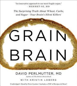 Grain Brain : The Surprising Truth About Wheat, Carbs, and Sugar - Your Brain's Silent Killers - Thryft