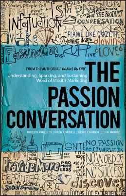 The Passion Conversation - Understanding, Sparking, and Sustaining Word of Mouth Marketing