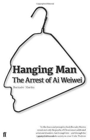 Hanging Man : The Arrest of Ai Weiwei - Thryft