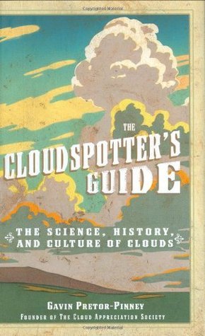 The Cloudspotter's Guide: The Science, History, and Culture of Clouds