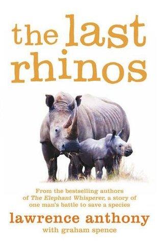 The Last Rhinos : The Powerful Story of One Man's Battle to Save a Species - Thryft