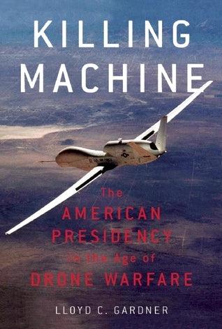 Killing Machine : The American Presidency in the Age of Drone Warfare - Thryft