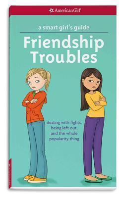 A Smart Girl's Guide: Friendship Troubles : Dealing with Fights, Being Left Out, and the Whole Popularity Thing - Thryft