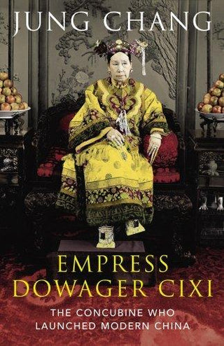 Empress Dowager Cixi : The Concubine Who Launched Modern China - Thryft