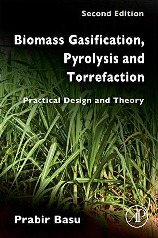 Biomass Gasification, Pyrolysis and Torrefaction : Practical Design and Theory