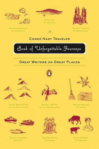 The Conde Nast Traveler Book of Unforgettable Journeys : Great Writers on Great Places - Thryft