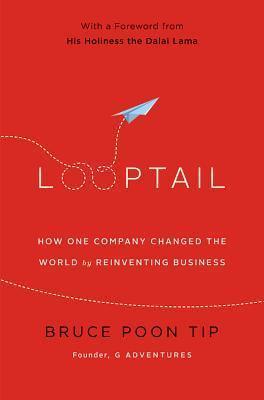 Looptail : How One Company Changed the World by Reinventing Business - Thryft