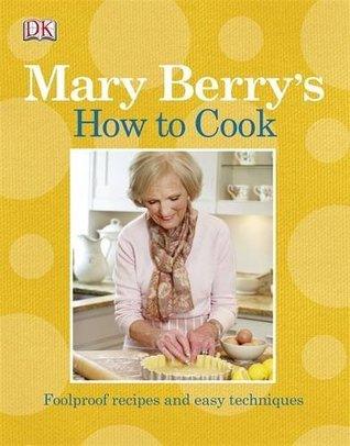 Mary Berry's How to Cook : Easy recipes and foolproof techniques - Thryft