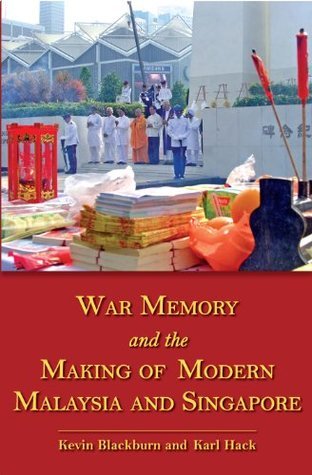 War Memory and the Making of Modern Malaysia and Singapore