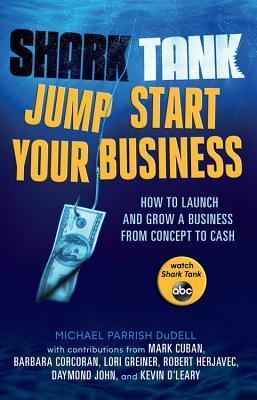 Shark Tank Jump Start Your Business - How To Launch And Grow A Business From Concept To Cash - Thryft