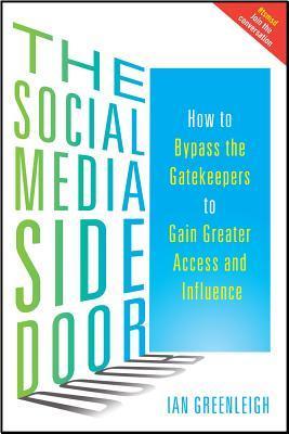 The Social Media Side Door: How to Bypass the Gatekeepers to Gain Greater Access and Influence