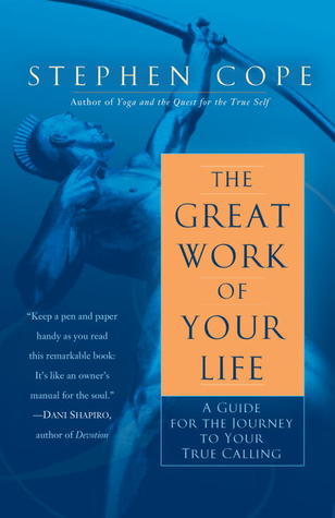 The Great Work of Your Life: A Guide for the Journey to Your True Calling