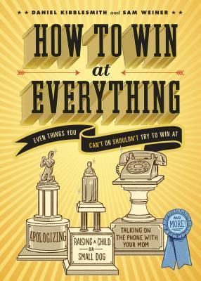 How to Win at Everything : Even Things You Can't or Shouldn't Try to Win At - Thryft