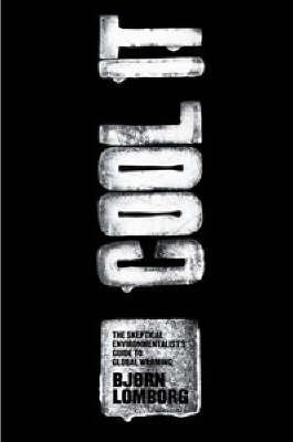 Cool It: The Skeptical Environmentalist's Guide to Global Warming