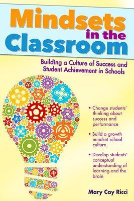 Mindsets in the Classroom: Building a Culture of Success and Student Achievement in Schools