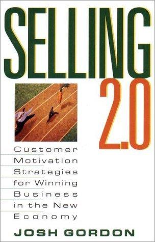 Selling 2.0: Customer Motivation Strategies for Winning Business in the New Economy - Thryft