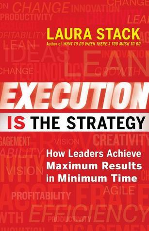 Execution Is the Strategy: How Leaders Achieve Maximum Results in Minimum Time