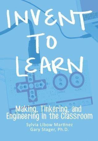 Invent To Learn : Making, Tinkering, and Engineering in the Classroom - Thryft