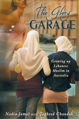 The Glory Garage - Growing Up Lebanese Muslim in Australia