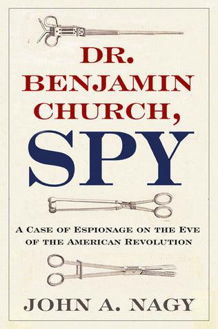 Dr. Benjamin Church, Spy: A Case of Espionage on the Eve of the American Revolution - Thryft