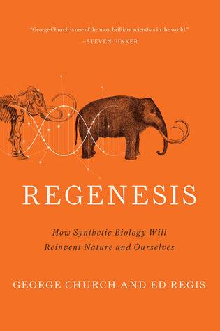 Regenesis : How Synthetic Biology Will Reinvent Nature and Ourselves - Thryft