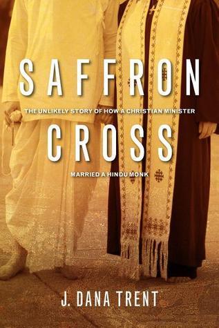 Saffron Cross : The Unlikely Story of How a Christian Minister Married a Hindu Monk - Thryft