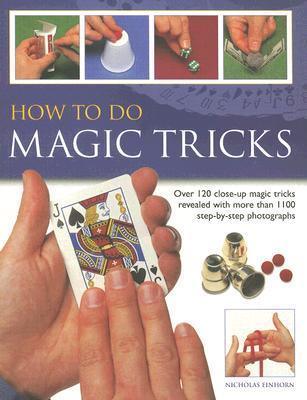 How To Do Magic Tricks - Over 120 Close-Up Magic Tricks Revealed With More Than 1100 Step-By-Step Photographs - Thryft