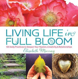 Living Life In Full Bloom - 120 Daily Practices To Deepen Your Passion, Creativity & Relationships - Thryft