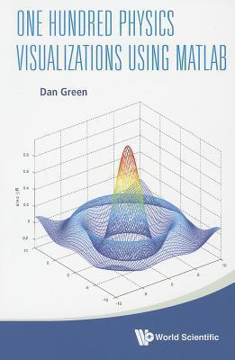 One Hundred Physics Visualizations Using Matlab (With Dvd-rom) - Thryft