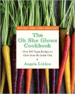 The Oh She Glows Cookbook: Over 100 Vegan Recipes to Glow from the Inside Out