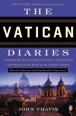 The Vatican Diaries : A Behind-The-Scenes Look at the Power, Personalities, and Politics at the Heart of the Catholic Church - Thryft