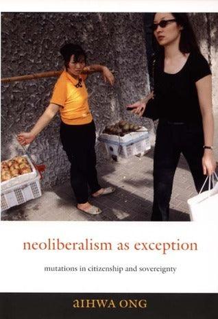 Neoliberalism As Exception - Mutations In Citizenship And Sovereignty - Thryft