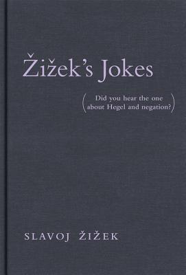 Zizek's Jokes (Did You Hear the One About Hegel and Negation?)