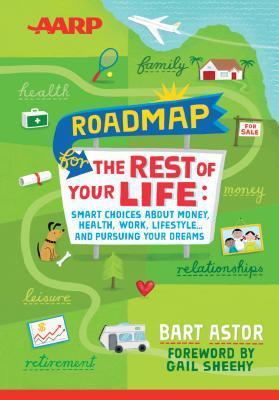 Roadmap for the Rest of Your Life: Smart Choices About Money, Health, Work, Lifestyle - And Pursuing Your Dreams