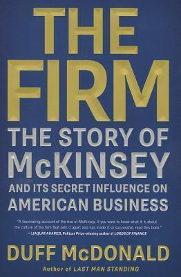 The Firm : The Story of McKinsey and Its Secret Influence on American Business - Thryft