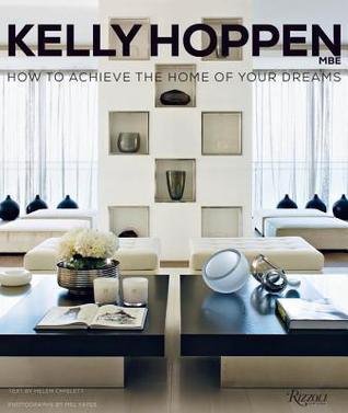 Kelly Hoppen : How to Achieve the Home of Your Dreams - Thryft