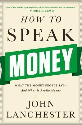 How to Speak Money: What the Money People Say – And What It Really Means