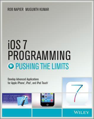 iOS 7 Programming Pushing the Limits : Develop Advance Applications for Apple iPhone, iPad, and iPod Touch - Thryft