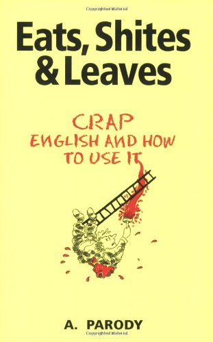Eats, Shoots & Leaves: Crap English and How to Use It