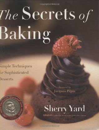 The Secrets of Baking: Simple Techniques for Sophisticated Desserts